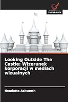 Looking Outside The Castle: Wizerunek korporacji w mediach wizualnych (Polish Edition) 6208798418 Book Cover