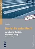 Das ist Ihr gutes Recht: Juristischer Begleiter durch den Alltag (Ratgeber der Stiftung für Konsumentenschutz)