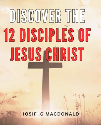 Discover The 12 Disciples Of Jesus Christ: Unveiling the Sacred