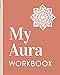 My Aura Workbook: Energy Healers | Reiki Practitioners | Divine | body Vibrations | Healing Hands | Color | Chakra | Outline Body Aura | Grounding | Magical | Vibe Scale