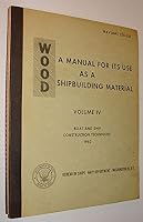 Wood: A Manual for Its Use as a Shipbuilding Material, Volume IV Boat and Ship Construction Techniques - NAVSHIPS 250-336 - Supt. Doc. Cat. No. D 211.6: W85/V II B008IVEZRC Book Cover