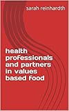 health professionals and partners in values based food (English Edition)