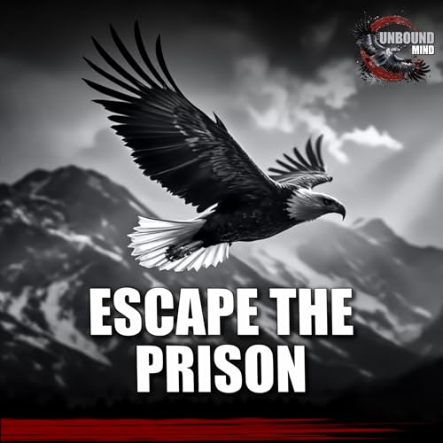 Dare to Be Unbound: Escaping the "Prison of the Mind"