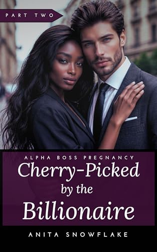 Cherry-Picked by the Billionaire: Part Two: BWWM Erotic Romance (Alpha Boss Pregnancy Book 2)