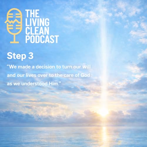 Step 3: &ldquo;We made a decision to turn our will and our lives over to the care of God as we understood Him.&rdquo;