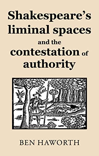 Shakespeare's liminal spaces: Contesting authority on the early modern stage