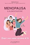Menopausa e Alimentazione: guida completa per gestire peso, ormoni e benessere femminile: Strategie nutrizionali per ridurre i sintomi, proteggere metabolismo e ossa e ritrovare energia