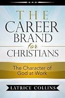 The Career Brand for Christians: Character of God at Work 0966045157 Book Cover