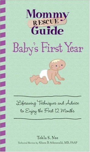 Baby's First Year: Lifesaving Techniques and Advice to Enjoy the First 12 Months (Mommy Rescue Guide)