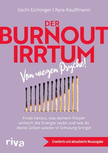 Der Burnout-Irrtum: Von wegen Psyche! Finde heraus, was deinem Körper wirklich die Energie raubt und wie du deine Zellen wieder in Schwung bringst. Erweiterte und aktualisierte Neuausgabe