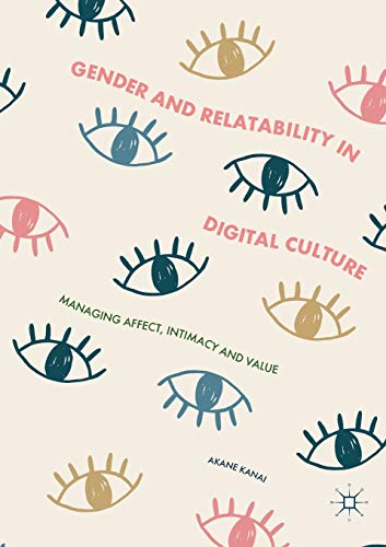 Gender and Relatability in Digital Culture: Managing Affect, Intimacy and Value