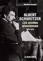 Albert Schweitzer - Les années alsaciennes 2716508186 Book Cover