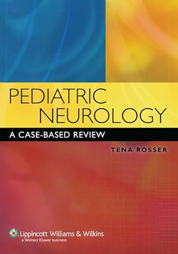 Pediatric Neurology: A Case-Based Review (Rosser, Pediatric Neurology)