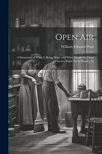 Open Air; a Statement of What is Being Done and What Should be Done to Secure Right Air in Homes, Sc