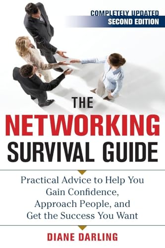The Networking Survival Guide, Second Edition: Practical Advice to Help You Gain Confidence, Approach People, and Get the Success You Want