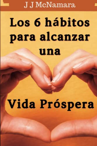 Los 6 hábitos para alcanzar una vida más próspera (Spanish Edition)
