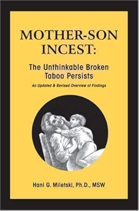 Mother-Son Incest: The Unthinkable Broken Taboo Persists; An Updated