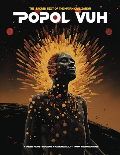 Popol Vuh - The sacred text of the Mayan civilization: A Timeless Journey experience in Augmented Reality – Mayan Wisdom Reimagined