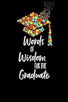 Words of Wisdom for the Graduate: Blank Writing Journal Book, Graduation Guestbook Keepsake Gift, Unlined Notebook, Black, 6" x 9" 1694608336 Book Cover