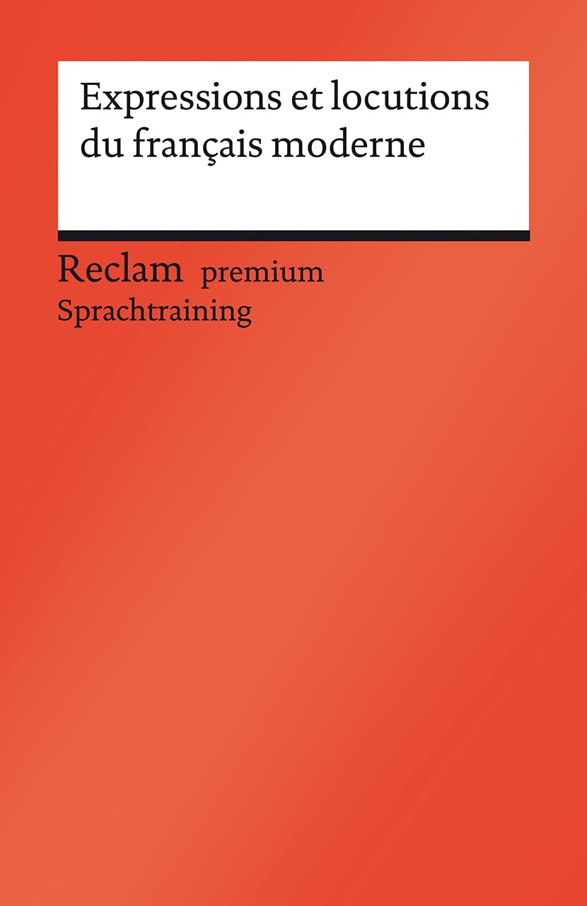 Expressions et locutions du français moderne: Französischer Text mit deutschen Worterklärungen. B1-C1 (GER) [Reclam premium]