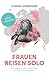 Produktbild Frauen Reisen Solo 2.0: Der Ratgeber für alleinreisende Frauen - und alle, die es werden wollen
