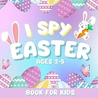 Easter I Spy Coloring Book for Kids Ages 2-5: A Fun and Educational Activity Book with Bunnies, Chicks, and Eggs, Perfect for Toddlers, Preschoolers and for Easter Basket Stuffer Gifts B0BXNMNR8X Book Cover