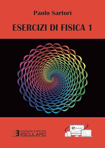 Esercizi Di Fisica 1: Vol. 1