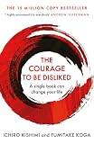 The Courage To Be Disliked: The life changing multi-million copy global bestseller (Courage To series Book 1) (English Edition)