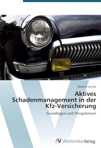 Preisvergleich Produktbild Aktives Schadenmanagement in der Kfz-Versicherung: Grundlagen und Perspektiven