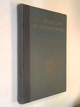 Everyday Life in Ancient Times: Highlights of the Beginnings of Western Civilization in Mesopotamia, Egypt, Greece, and Rome