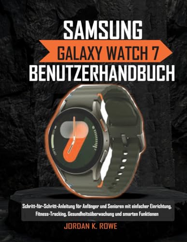 Samsung Galaxy Watch 7 Benutzerhandbuch: Schritt-für-Schritt-Anleitung für Anfänger und Senioren mit einfacher Einrichtung, Fitness-Tracking, Gesundheitsüberwachung und intelligenten Funktionen