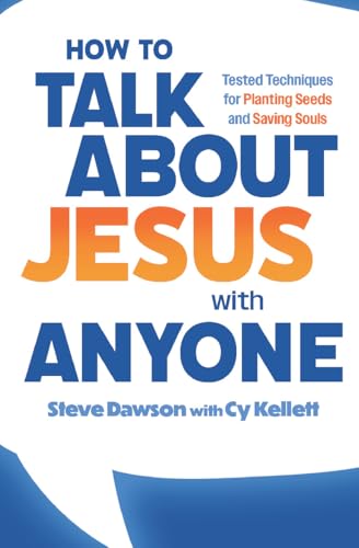 How to Talk About Jesus with Anyone- Tested Techniques for Planting Seeds and Saving Souls