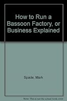 How to Run a Bassoon Factory, or Business Explained 9997497112 Book Cover