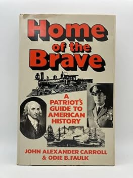 Home of the Brave: A Patriot's Guide to American History