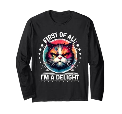 First Of All Im a Delight Camiseta Sarcastic Angry Cat Manga Larga