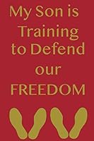 My Son is Training to Defend our Freedom 1091205582 Book Cover