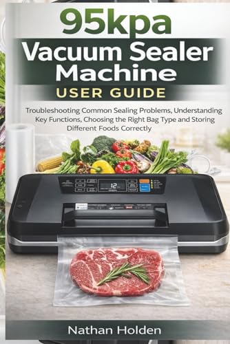 95kpa Vacuum Sealer Machine User Guide: Troubleshooting Common Sealing Problems,