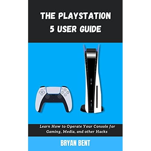 The Playstation 5 User Guide: Learn How To Operate Your Console for Gaming, Media And Other Hacks (English Edition)