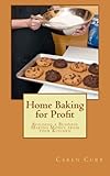 Home Baking for Profit: Building a Business Making Money from your Kitchen (Profits from Home)