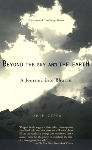 Beyond the Sky And the Earth: A Journey Into Bhutan