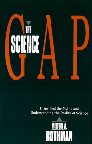 Science Gap: Dispelling The Myths And Understanding The Reality Of Science