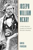 Joseph William McKay: A Métis Business Leader in Colonial British Columbia