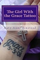 The Girl with the Grace Tattoo: One Woman's Journey Out of Christian Fundamentalism 1508475342 Book Cover
