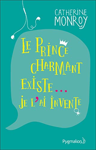 Télécharger Le prince charmant existe... Je l'ai inventé livre En ligne