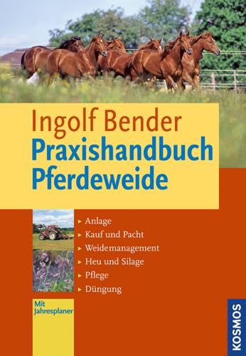 Praxishandbuch Pferdeweide: Anlage, Kauf und Pacht, Weide-Management,...