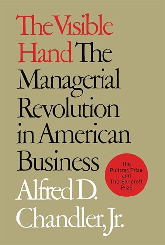 The Visible Hand: The Managerial Revolution in American Business