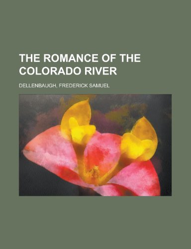 The Romance of the Colorado River The Romance of the Colorado River