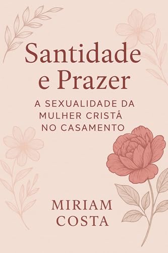 Santidade e Prazer: A Sexualidade da Mulher Cristã no Casamento
