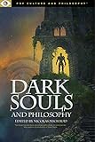 Dark Souls and Philosophy (Pop Culture and Philosophy, 4)