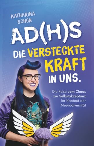 AD(H)S: Die versteckte Kraft in uns - Die Reise vom Chaos zur Selbstakzeptanz im Kontext der Neurodiversität